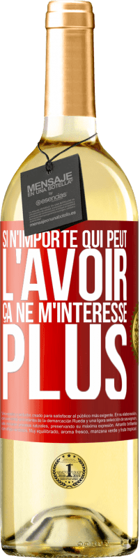 Envoi gratuit | Vin blanc Édition WHITE Si n'importe qui peut l'avoir, ça ne m'intéresse plus Étiquette Rouge. Étiquette personnalisable Vin jeune Récolte 2023 Verdejo