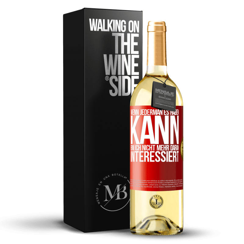 29,95 € Kostenloser Versand | Weißwein WHITE Ausgabe Wenn jederman es haben kann, bin ich nicht mehr daran interessiert Rote Markierung. Anpassbares Etikett Junger Wein Ernte 2024 Verdejo