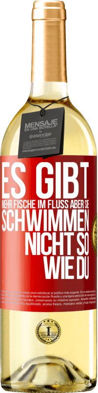 29,95 € Kostenloser Versand | Weißwein WHITE Ausgabe Es gibt mehr Fische im Fluss aber sie schwimmen nicht so wie du Rote Markierung. Anpassbares Etikett Junger Wein Ernte 2025 Verdejo