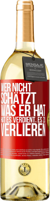 29,95 € | Weißwein WHITE Ausgabe Wer nicht schätzt, was er hat, hat es verdient, es zu verlieren Rote Markierung. Anpassbares Etikett Junger Wein Ernte 2024 Verdejo