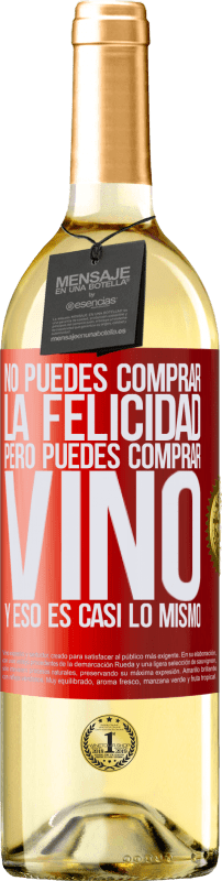 29,95 € | Vino Blanco Edición WHITE No puedes comprar la felicidad, pero puedes comprar vino y eso es casi lo mismo Etiqueta Roja. Etiqueta personalizable Vino joven Cosecha 2023 Verdejo