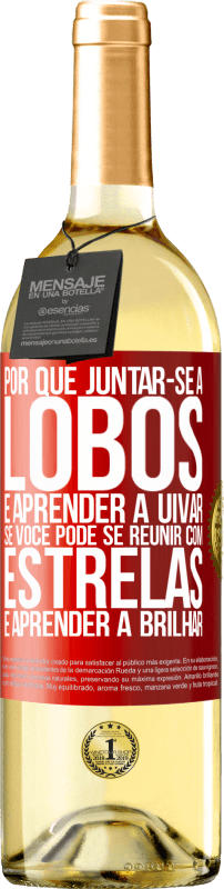 29,95 € | Vinho branco Edição WHITE Por que juntar-se a lobos e aprender a uivar, se você pode se reunir com estrelas e aprender a brilhar Etiqueta Vermelha. Etiqueta personalizável Vinho jovem Colheita 2025 Verdejo