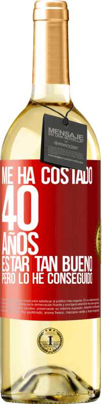 29,95 € | Vino Blanco Edición WHITE Me ha costado 40 años estar tan bueno (Pero lo he conseguido) Etiqueta Roja. Etiqueta personalizable Vino joven Cosecha 2024 Verdejo