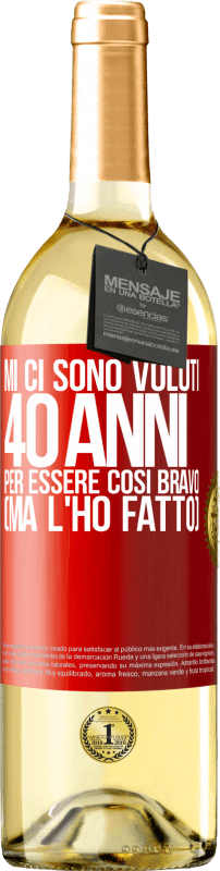 Spedizione Gratuita | Vino bianco Edizione WHITE Mi ci sono voluti 40 anni per essere così bravo (ma l'ho fatto) Etichetta Rossa. Etichetta personalizzabile Vino giovane Raccogliere 2023 Verdejo