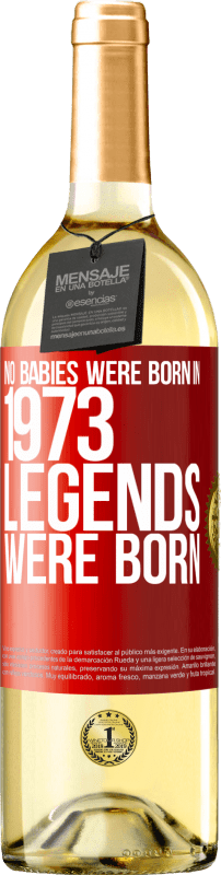 «No babies were born in 1973. Legends were born» WHITE Edition