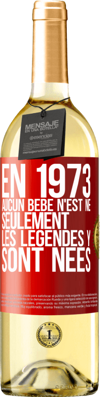 29,95 € | Vin blanc Édition WHITE En 1973 aucun bébé n'est né. Seulement les légendes y sont nées Étiquette Rouge. Étiquette personnalisable Vin jeune Récolte 2023 Verdejo