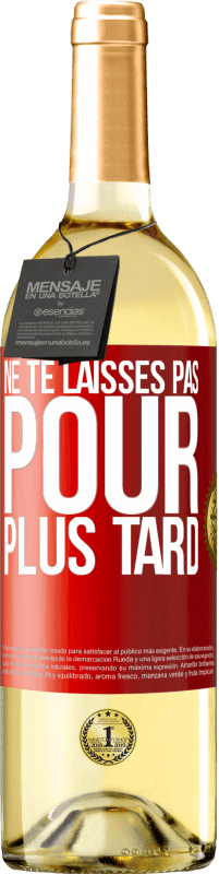 29,95 € | Vin blanc Édition WHITE Ne te laisses pas pour plus tard Étiquette Rouge. Étiquette personnalisable Vin jeune Récolte 2025 Verdejo