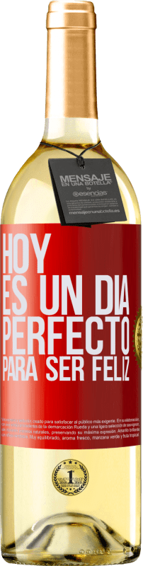 «Hoy es un día perfecto para ser feliz» Edición WHITE