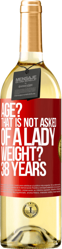 «Age? That is not asked of a lady. Weight? 38 years» WHITE Edition