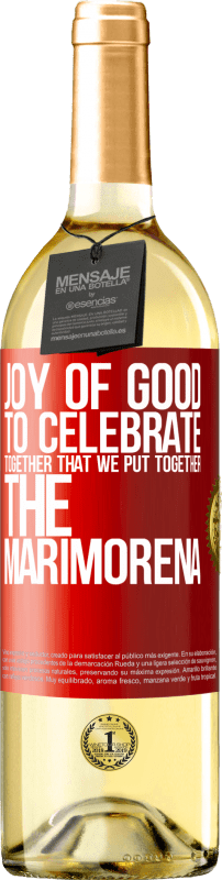 29,95 € | White Wine WHITE Edition Joy of good, to celebrate together that we put together the marimorena Red Label. Customizable label Young wine Harvest 2024 Verdejo