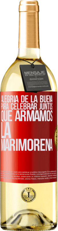 29,95 € | Vino Blanco Edición WHITE Alegría de la buena, para celebrar juntos que armamos la marimorena Etiqueta Roja. Etiqueta personalizable Vino joven Cosecha 2023 Verdejo