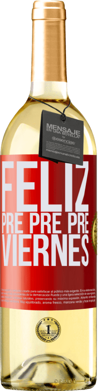 «Feliz pre pre pre viernes» Edición WHITE
