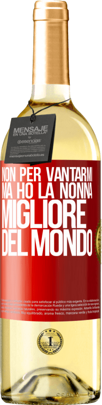 29,95 € | Vino bianco Edizione WHITE Non per vantarmi, ma ho la nonna migliore del mondo Etichetta Rossa. Etichetta personalizzabile Vino giovane Raccogliere 2024 Verdejo