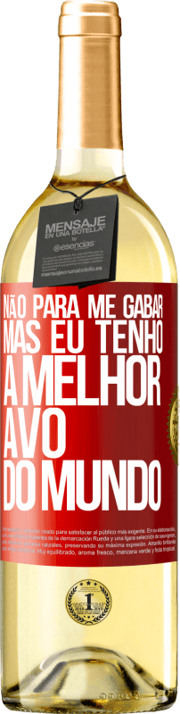29,95 € Envio grátis | Vinho branco Edição WHITE Não para me gabar, mas eu tenho a melhor avó do mundo Etiqueta Vermelha. Etiqueta personalizável Vinho jovem Colheita 2025 Verdejo