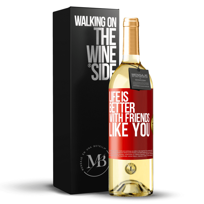 29,95 € Free Shipping | White Wine WHITE Edition Life is better, with friends like you Red Label. Customizable label Young wine Harvest 2024 Verdejo