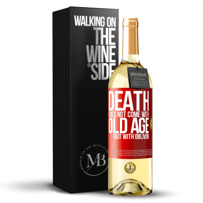 «Death does not come with old age, but with oblivion» WHITE Edition