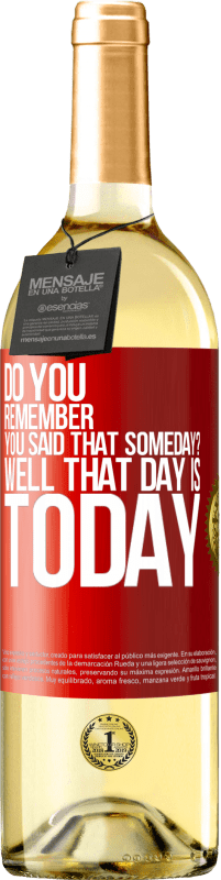 «Do you remember you said that someday? Well that day is today» WHITE Edition