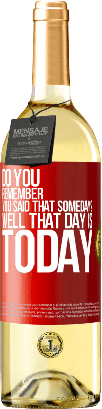 29,95 € Free Shipping | White Wine WHITE Edition Do you remember you said that someday? Well that day is today Red Label. Customizable label Young wine Harvest 2025 Verdejo