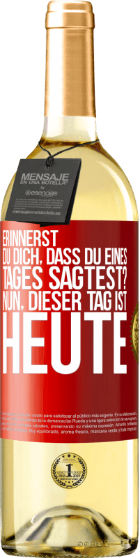 «Erinnerst du dich, dass du eines Tages sagtest? Nun, dieser Tag ist heute» WHITE Ausgabe