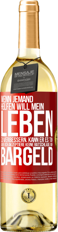 29,95 € | Weißwein WHITE Ausgabe Wenn jemand helfen will mein Leben zu verbessern, kann er es tun. Aber ich akzeptiere keine Ratschläge, nur Bargeld Rote Markierung. Anpassbares Etikett Junger Wein Ernte 2024 Verdejo