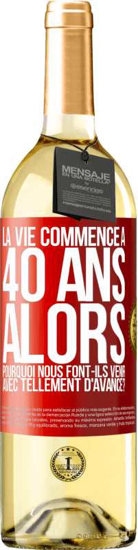 29,95 € | Vin blanc Édition WHITE La vie commence à 40 ans. Alors pourquoi nous font-ils venir avec tellement d'avance? Étiquette Rouge. Étiquette personnalisable Vin jeune Récolte 2024 Verdejo