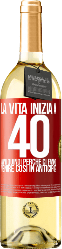 29,95 € | Vino bianco Edizione WHITE La vita inizia a 40 anni. Quindi perché ci fanno venire così in anticipo? Etichetta Rossa. Etichetta personalizzabile Vino giovane Raccogliere 2025 Verdejo