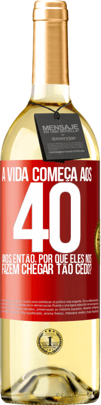 29,95 € | Vinho branco Edição WHITE A vida começa aos 40 anos. Então, por que eles nos fazem chegar tão cedo? Etiqueta Vermelha. Etiqueta personalizável Vinho jovem Colheita 2024 Verdejo