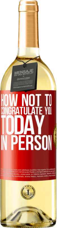 29,95 € | White Wine WHITE Edition How not to congratulate you today, in person Red Label. Customizable label Young wine Harvest 2023 Verdejo