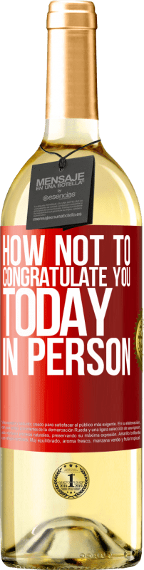 29,95 € | White Wine WHITE Edition How not to congratulate you today, in person Red Label. Customizable label Young wine Harvest 2025 Verdejo
