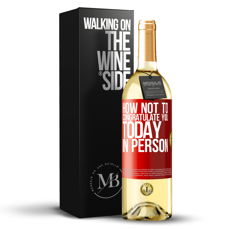29,95 € Free Shipping | White Wine WHITE Edition How not to congratulate you today, in person Red Label. Customizable label Young wine Harvest 2025 Verdejo