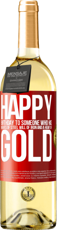 29,95 € | White Wine WHITE Edition Happy birthday to someone who has nerves of steel, will of iron and a heart of gold Red Label. Customizable label Young wine Harvest 2025 Verdejo