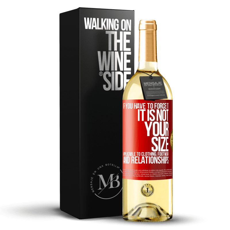 29,95 € Free Shipping | White Wine WHITE Edition If you have to force it, it is not your size. Applicable to clothing, footwear and relationships Red Label. Customizable label Young wine Harvest 2023 Verdejo