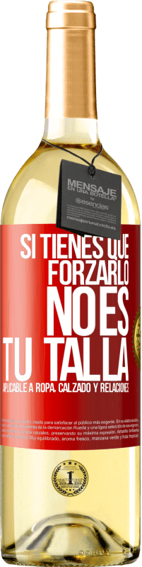 Envío gratis | Vino Blanco Edición WHITE Si tienes que forzarlo, no es tu talla. Aplicable a ropa, calzado y relaciones Etiqueta Roja. Etiqueta personalizable Vino joven Cosecha 2023 Verdejo