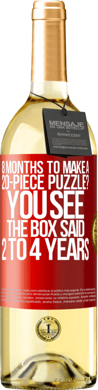 29,95 € | White Wine WHITE Edition 8 months to make a 20-piece puzzle? You see, the box said 2 to 4 years Red Label. Customizable label Young wine Harvest 2025 Verdejo