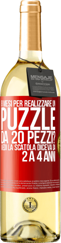 29,95 € | Vino bianco Edizione WHITE 8 mesi per realizzare un puzzle da 20 pezzi? Vedi, la scatola diceva da 2 a 4 anni Etichetta Rossa. Etichetta personalizzabile Vino giovane Raccogliere 2025 Verdejo