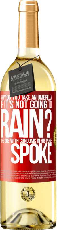 Free Shipping | White Wine WHITE Edition Why do you take an umbrella if it's not going to rain? The one with condoms in his purse spoke Red Label. Customizable label Young wine Harvest 2023 Verdejo