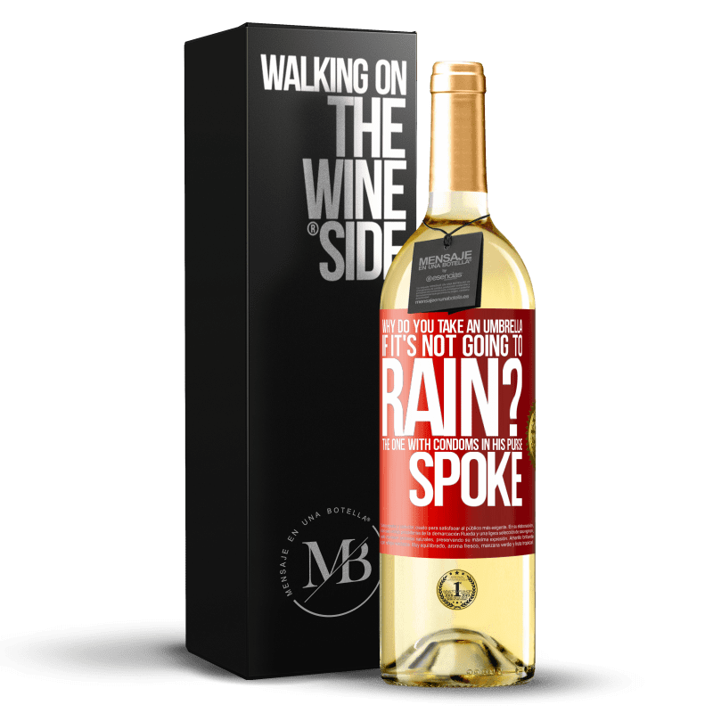 29,95 € Free Shipping | White Wine WHITE Edition Why do you take an umbrella if it's not going to rain? The one with condoms in his purse spoke Red Label. Customizable label Young wine Harvest 2024 Verdejo