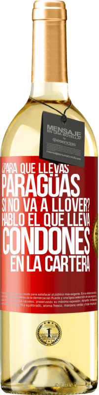 Envío gratis | Vino Blanco Edición WHITE ¿Para qué llevas paragüas si no va a llover? Habló el que lleva condones en la cartera Etiqueta Roja. Etiqueta personalizable Vino joven Cosecha 2023 Verdejo