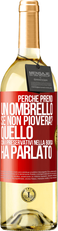 Spedizione Gratuita | Vino bianco Edizione WHITE Perché prendi un ombrello se non pioverà? Quello con i preservativi nella borsa ha parlato Etichetta Rossa. Etichetta personalizzabile Vino giovane Raccogliere 2023 Verdejo