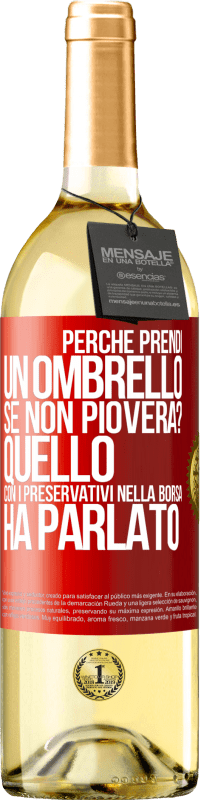 «Perché prendi un ombrello se non pioverà? Quello con i preservativi nella borsa ha parlato» Edizione WHITE
