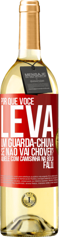 Envio grátis | Vinho branco Edição WHITE Por que você leva um guarda-chuva se não vai chover? Aquele com camisinha na bolsa falou Etiqueta Vermelha. Etiqueta personalizável Vinho jovem Colheita 2023 Verdejo