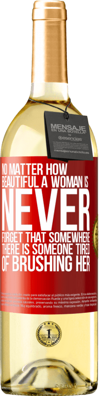 Free Shipping | White Wine WHITE Edition No matter how beautiful a woman is, never forget that somewhere there is someone tired of brushing her Red Label. Customizable label Young wine Harvest 2023 Verdejo