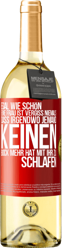 29,95 € Kostenloser Versand | Weißwein WHITE Ausgabe Egal wie schön eine Frau ist, vergiss niemals, dass irgendwo jemand keinen Bock mehr hat, mit ihr zu schlafen Rote Markierung. Anpassbares Etikett Junger Wein Ernte 2025 Verdejo