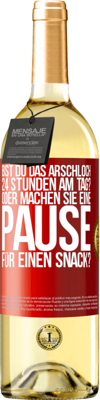 «Bist du das Arschloch 24 Stunden am Tag? Oder machen Sie eine Pause für einen Snack?» WHITE Ausgabe