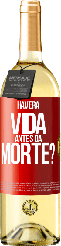 «Haverá vida antes da morte?» Edição WHITE