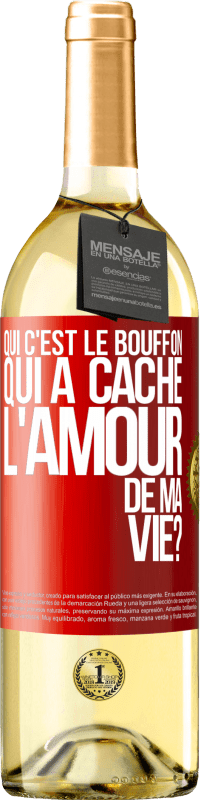 Envoi gratuit | Vin blanc Édition WHITE Qui c'est le bouffon qui a caché l'amour de ma vie? Étiquette Rouge. Étiquette personnalisable Vin jeune Récolte 2023 Verdejo