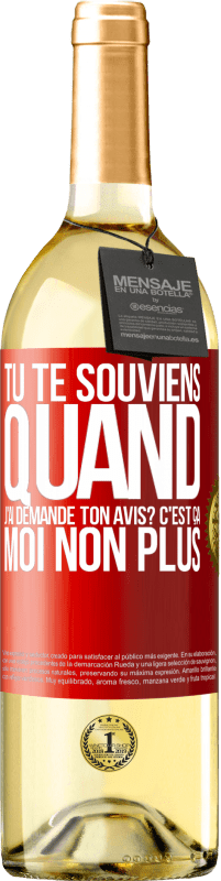 29,95 € | Vin blanc Édition WHITE Tu te souviens quand j'ai demandé ton avis? C'EST ÇA. Moi non plus Étiquette Rouge. Étiquette personnalisable Vin jeune Récolte 2024 Verdejo