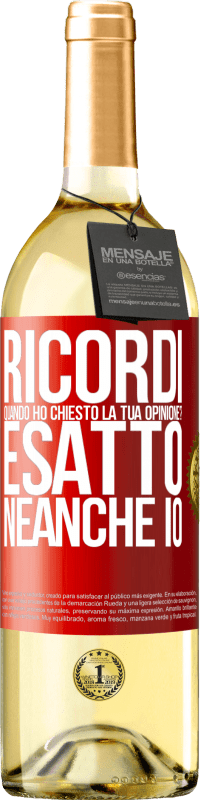 29,95 € Spedizione Gratuita | Vino bianco Edizione WHITE Ricordi quando ho chiesto la tua opinione? ESATTO. neanche io Etichetta Rossa. Etichetta personalizzabile Vino giovane Raccogliere 2024 Verdejo