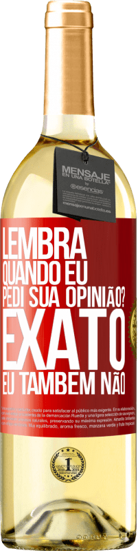 29,95 € | Vinho branco Edição WHITE Lembra quando eu pedi sua opinião? EXATO. Eu também não Etiqueta Vermelha. Etiqueta personalizável Vinho jovem Colheita 2025 Verdejo