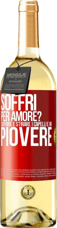 Spedizione Gratuita | Vino bianco Edizione WHITE Soffri per amore? Soffrire è stirare i capelli e far piovere Etichetta Rossa. Etichetta personalizzabile Vino giovane Raccogliere 2023 Verdejo